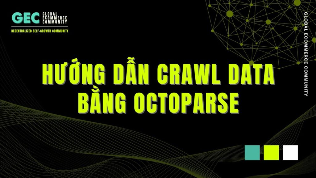 GEC | Hướng dẫn crawl data bằng Octoparse